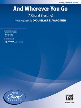 Douglas E. Wagner: And Wherever You Go SAB