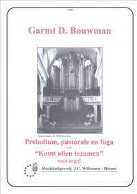 G.D. Bouwman: Prelude Pastorale & Fuga Over Komt Allen Tezamen