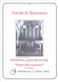 G.D. Bouwman: Prelude Pastorale & Fuga Over Komt Allen Tezamen