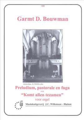 G.D. Bouwman: Prelude Pastorale & Fuga Over Komt Allen Tezamen