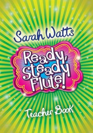 Sarah Watts: Ready Steady Flute! - Teacher Book