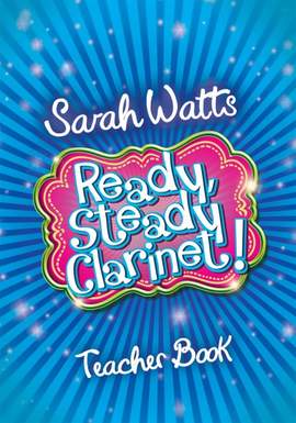 Sarah Watts: Ready Steady Clarinet! - Teacher Book