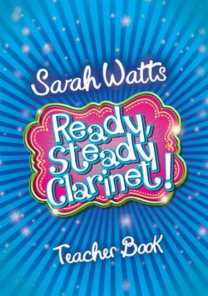Sarah Watts: Ready Steady Clarinet! - Teacher Book