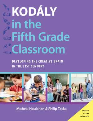 Kodály in the Fifth Grade Classroom: Developing the Creative Brain in the 21st Century
