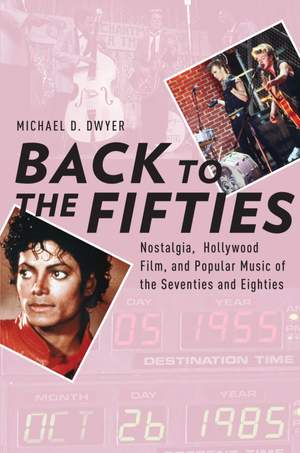 Back to the Fifties: Nostalgia, Hollywood Film, and Popular Music of the Seventies and Eighties