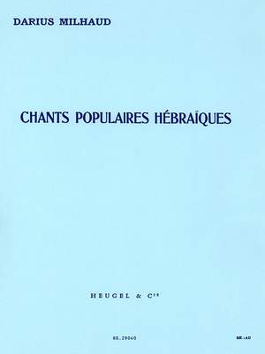 Darius Milhaud: Six Chants Populaires Hébraïques Op.86