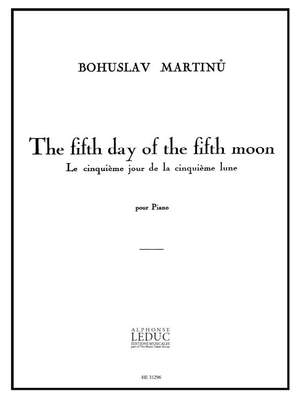 Bohuslav Martinu: The Fifth Day of the fifth Moon H318