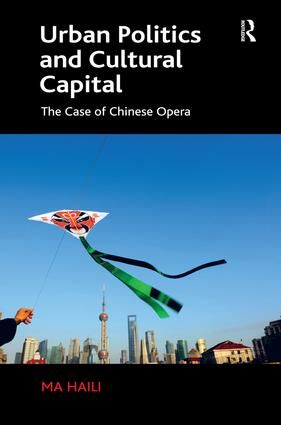 Urban Politics and Cultural Capital: The Case of Chinese Opera
