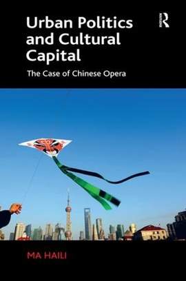 Urban Politics and Cultural Capital: The Case of Chinese Opera