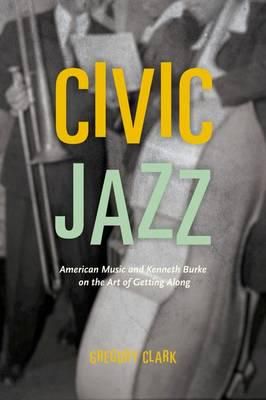 Civic Jazz: American Music and Kenneth Burke on the Art of Getting Along