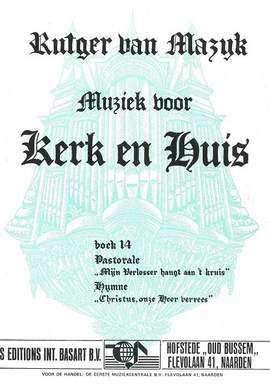 Rutger van Mazijk: Muziek voor Kerk & Huis 14 Pastorale & Hymne