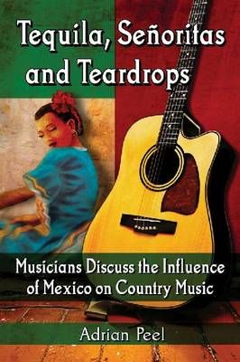Tequila, Senoritas and Teardrops: Musicians Discuss the Influence of Mexico on Country Music
