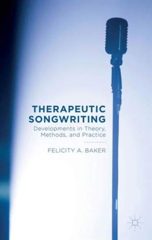 Therapeutic Songwriting: Developments in Theory, Methods, and Practice