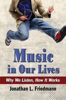 Music in Our Lives: Why We Listen, How It Works