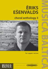 Ēriks Ešenvalds: Choral Anthology 3 