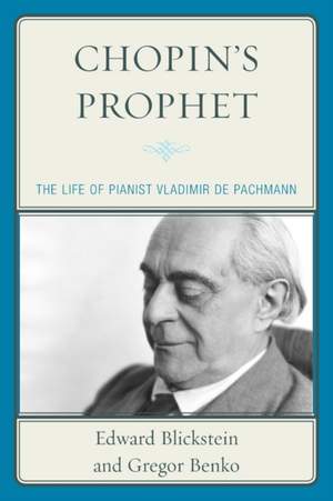 Chopin's Prophet: The Life of Pianist Vladimir de Pachmann