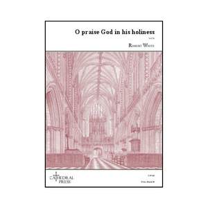 Robert White: O praise God in his holiness