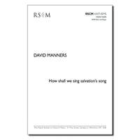 Manners, David: How Shall We Sing Salvation's Song