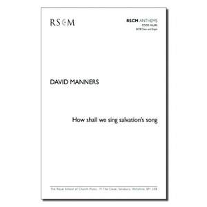 Manners, David: How Shall We Sing Salvation's Song
