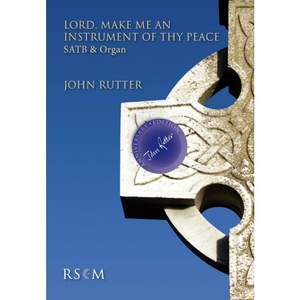 Rutter: Lord, Make Me An Instrument of Thy Peace SATB