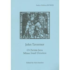 Taverner: O Christe Jesu; Missa Small Devotion