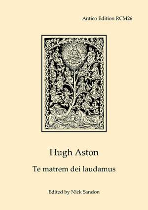 Aston, Hugh: Te matrem dei laudamus