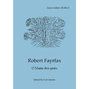 Robert Fayrfax: O Maria deo grata