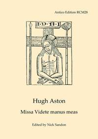 Aston, Hugh: Missa Videte manus meas