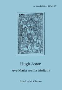 Aston, Hugh: Ave Maria ancilla trinitatis