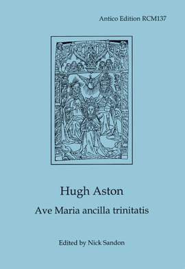 Aston, Hugh: Ave Maria ancilla trinitatis