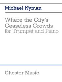 Michael Nyman: Where the City's Ceaseless Crowds