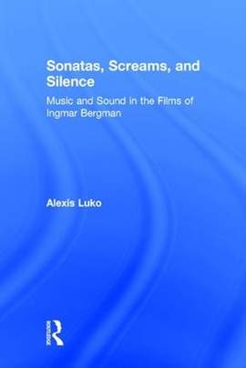 Sonatas, Screams, and Silence: Music and Sound in the Films of Ingmar Bergman
