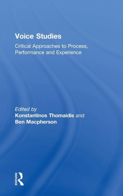 Voice Studies: Critical Approaches to Process, Performance and Experience