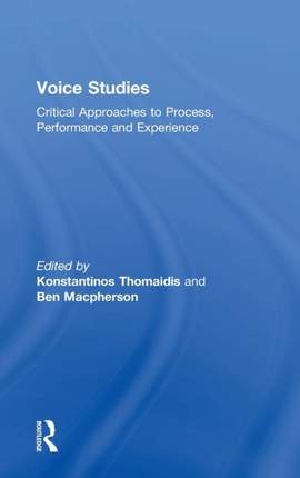 Voice Studies: Critical Approaches to Process, Performance and Experience