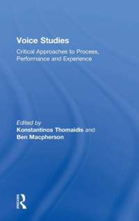 Voice Studies: Critical Approaches to Process, Performance and Experience