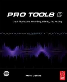 Pro Tools 9: Music Production, Recording, Editing and Mixing