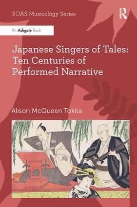 Japanese Singers of Tales: Ten Centuries of Performed Narrative: Ten Centuries of Performed Narrative
