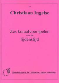 Christiaan Ingelse: Zes Koraalvoorspelen voor de Lijdenstijd