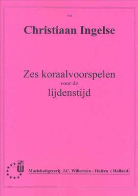 Christiaan Ingelse: Zes Koraalvoorspelen voor de Lijdenstijd