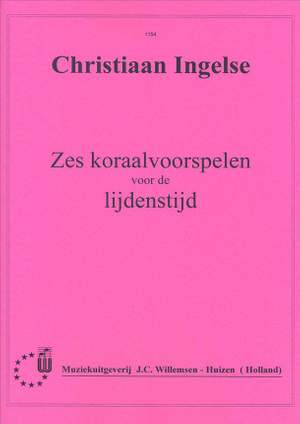 Christiaan Ingelse: Zes Koraalvoorspelen voor de Lijdenstijd