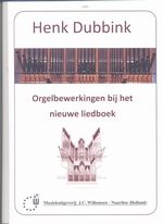 Henk Dubbink: Orgelbewerkingen bij het nieuwe liedboek