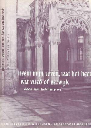 Jan Hekhuis: Neem Mijn Leven Laat Het Heer/Wat Vlied