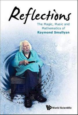 Reflections: The Magic, Music, and Mathematics of Raymond Smullyan