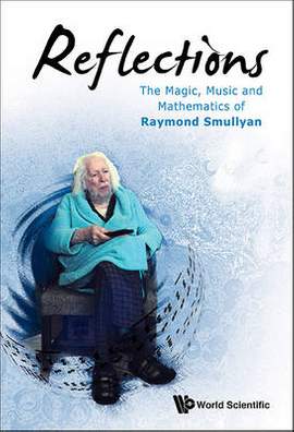 Reflections: The Magic, Music, and Mathematics of Raymond Smullyan
