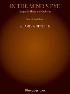 James A. Beckel, Jr.: In the Mind's Eye: Images for Horns and Orchestra