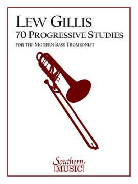 Lew Gillis: 70 Progressive Studies for the Modern Trombone