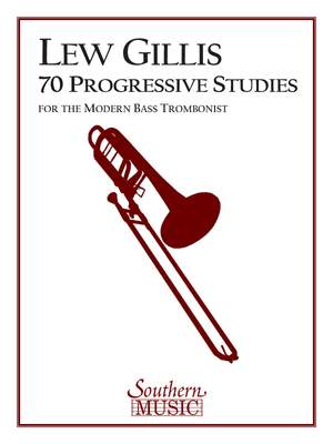 Lew Gillis: 70 Progressive Studies for the Modern Trombone