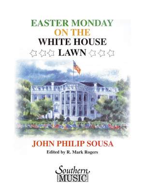 John Philip Sousa: Easter Monday On The White House Lawn From Tales O