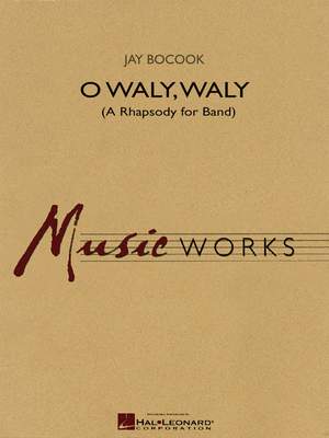 Jay Bocook: O Waly Waly (A Rhapsody for Band)