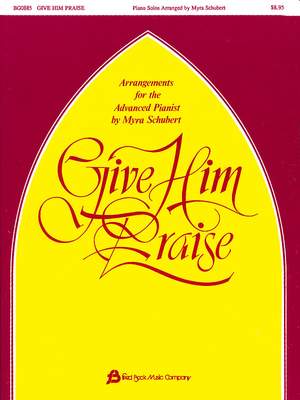 Myra Schubert: Give Him Praise Piano